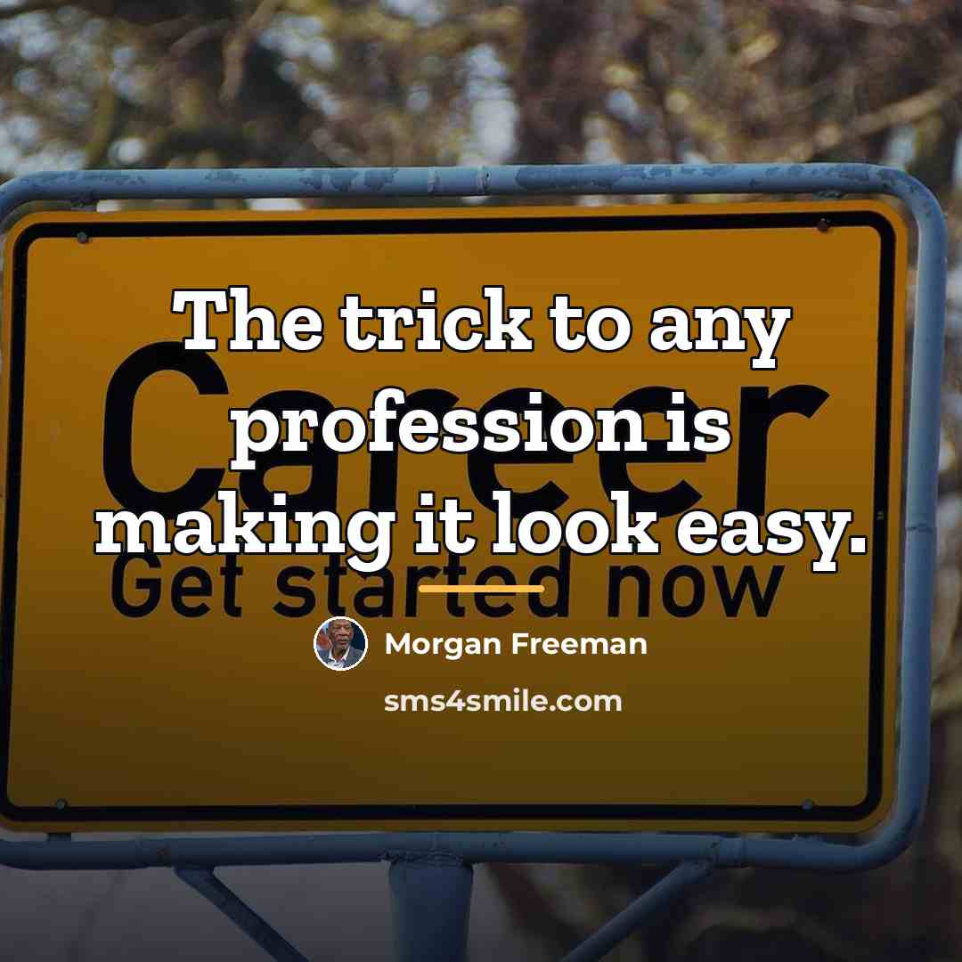 “The trick to any profession is making it look easy.…” quote by Morgan Freeman