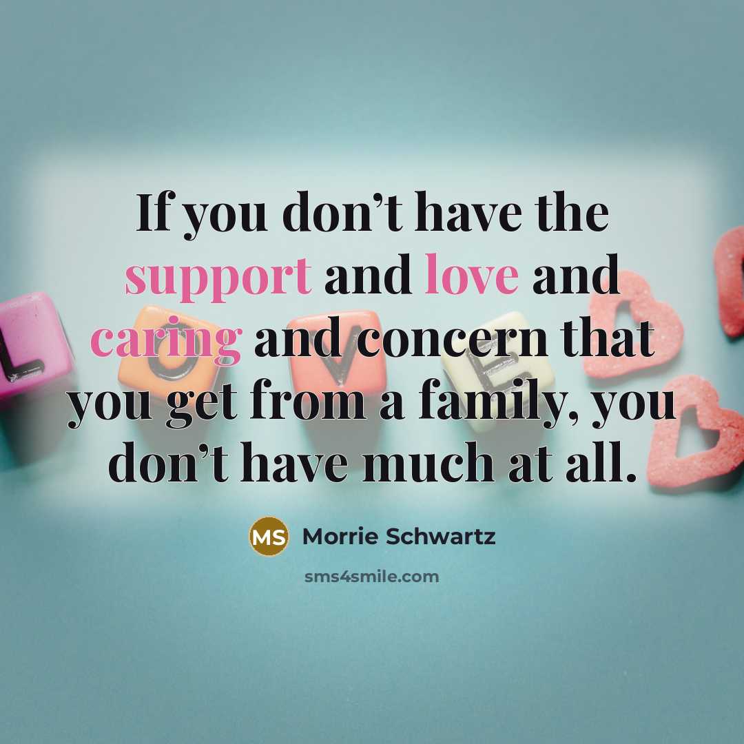 “If you don’t have the support and love and caring…” quote by Morrie Schwartz