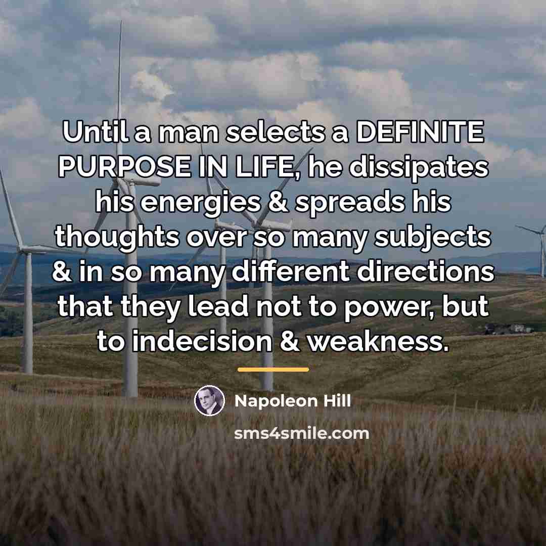 “Until a man selects a DEFINITE PURPOSE IN LIFE, he…” quote by Napoleon Hill