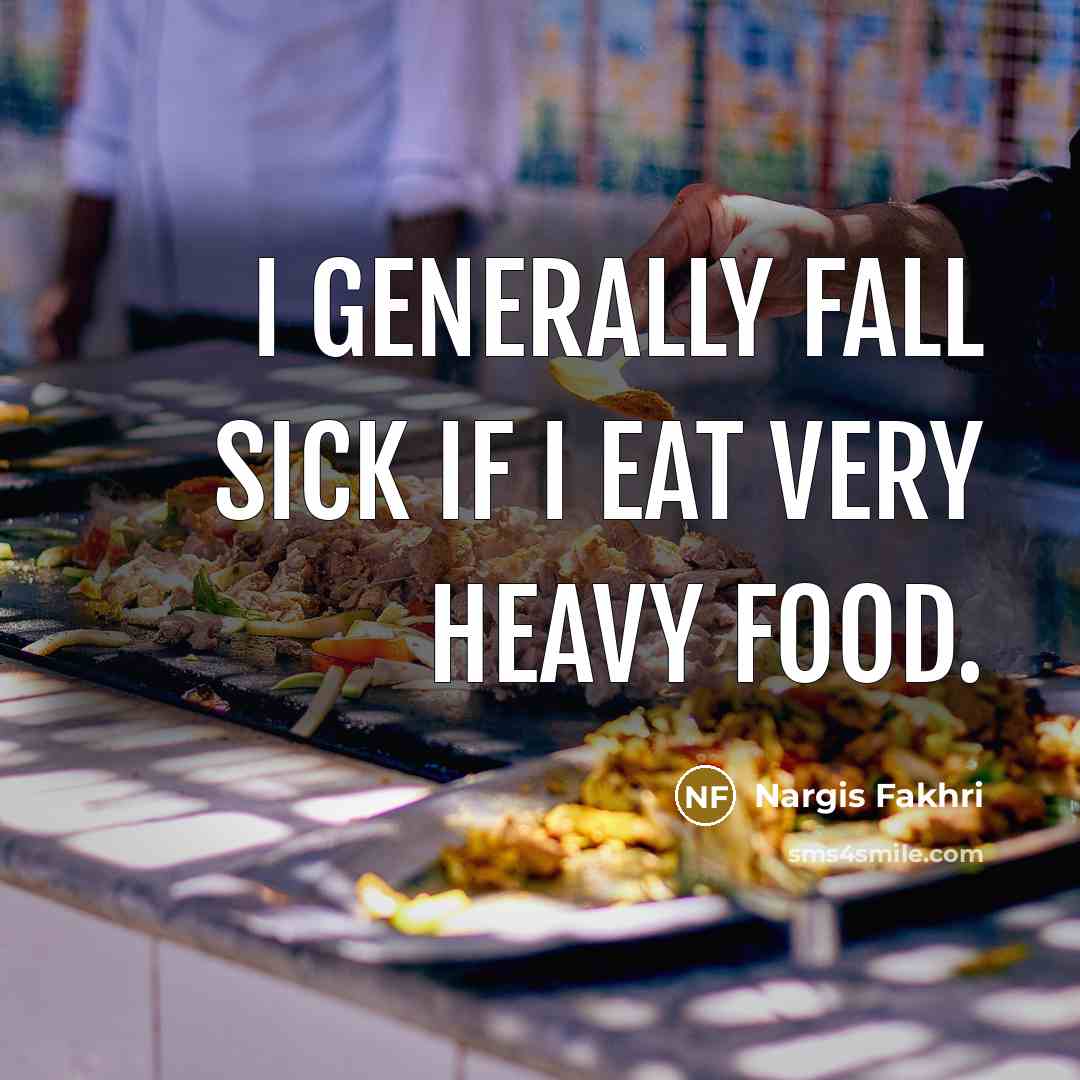 “I generally fall sick if I eat very heavy food.…” quote by Nargis Fakhri