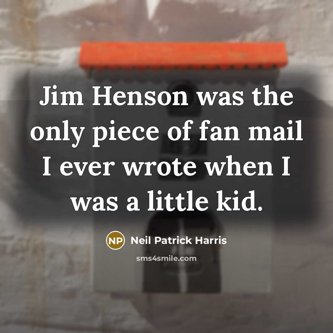 “Jim Henson was the only piece of fan mail I…” quote by Neil Patrick Harris