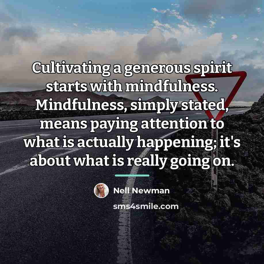 “Cultivating a generous spirit starts with mindfulness. Mindfulness, simply stated,…” quote by Nell Newman