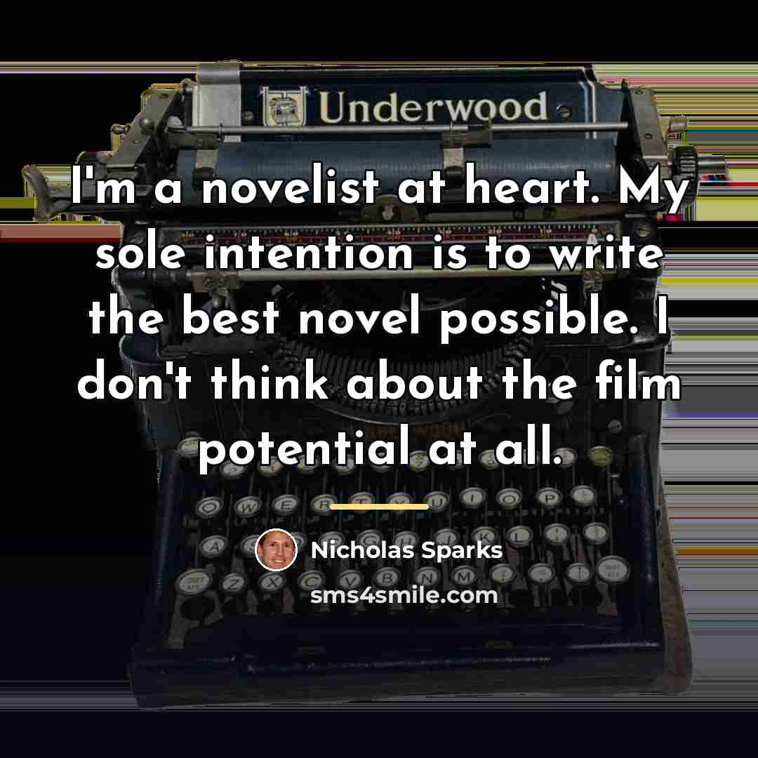“I'm a novelist at heart. My sole intention is to…” quote by Nicholas Sparks