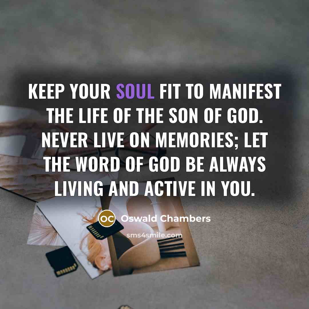 “Keep your soul fit to manifest the life of the…” quote by Oswald Chambers
