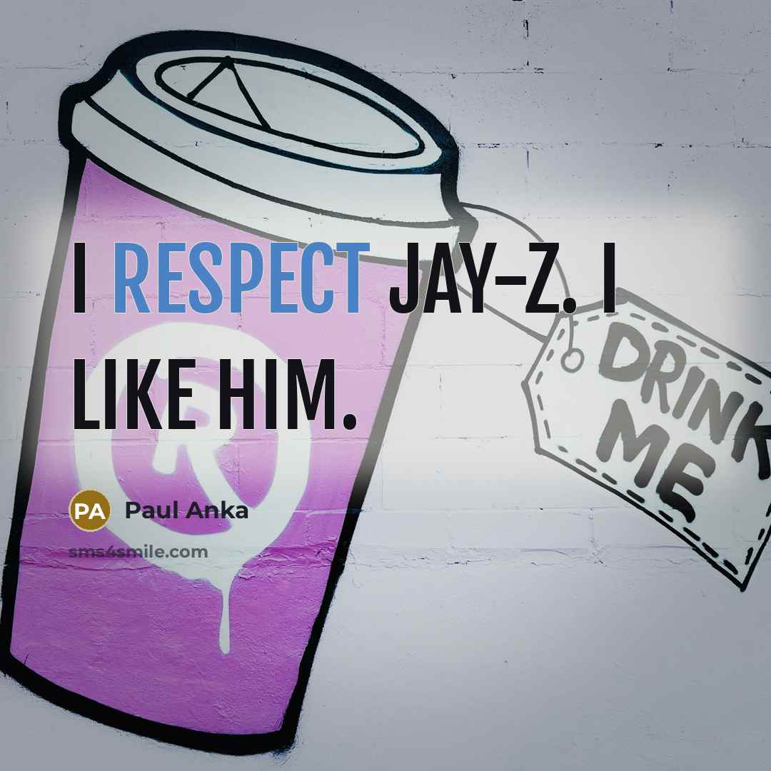 “I respect Jay-Z. I like him.…” quote by Paul Anka