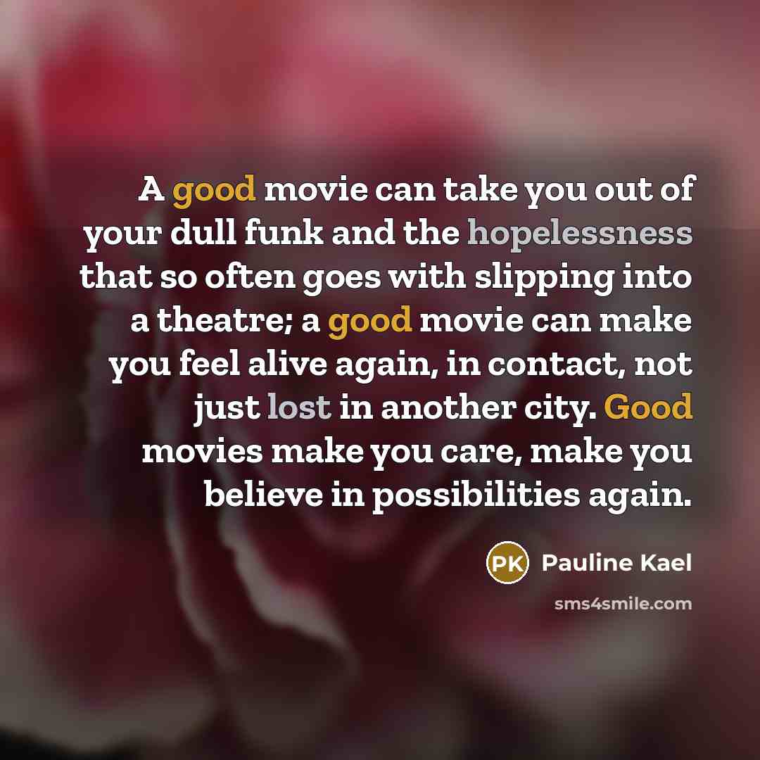 “A good movie can take you out of your dull…” quote by Pauline Kael