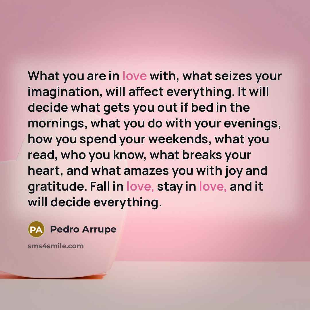 “What you are in love with, what seizes your imagination,…” quote by Pedro Arrupe