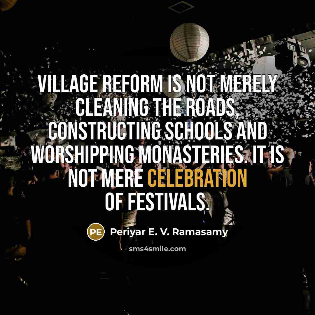“Village reform is not merely cleaning the roads, constructing schools…” quote by Periyar E. V. Ramasamy