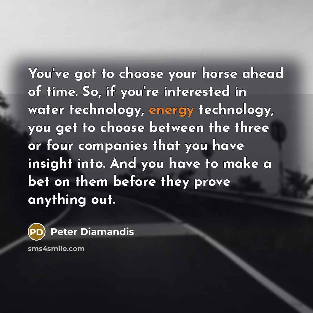 “You've got to choose your horse ahead of time. So,…” quote by Peter Diamandis