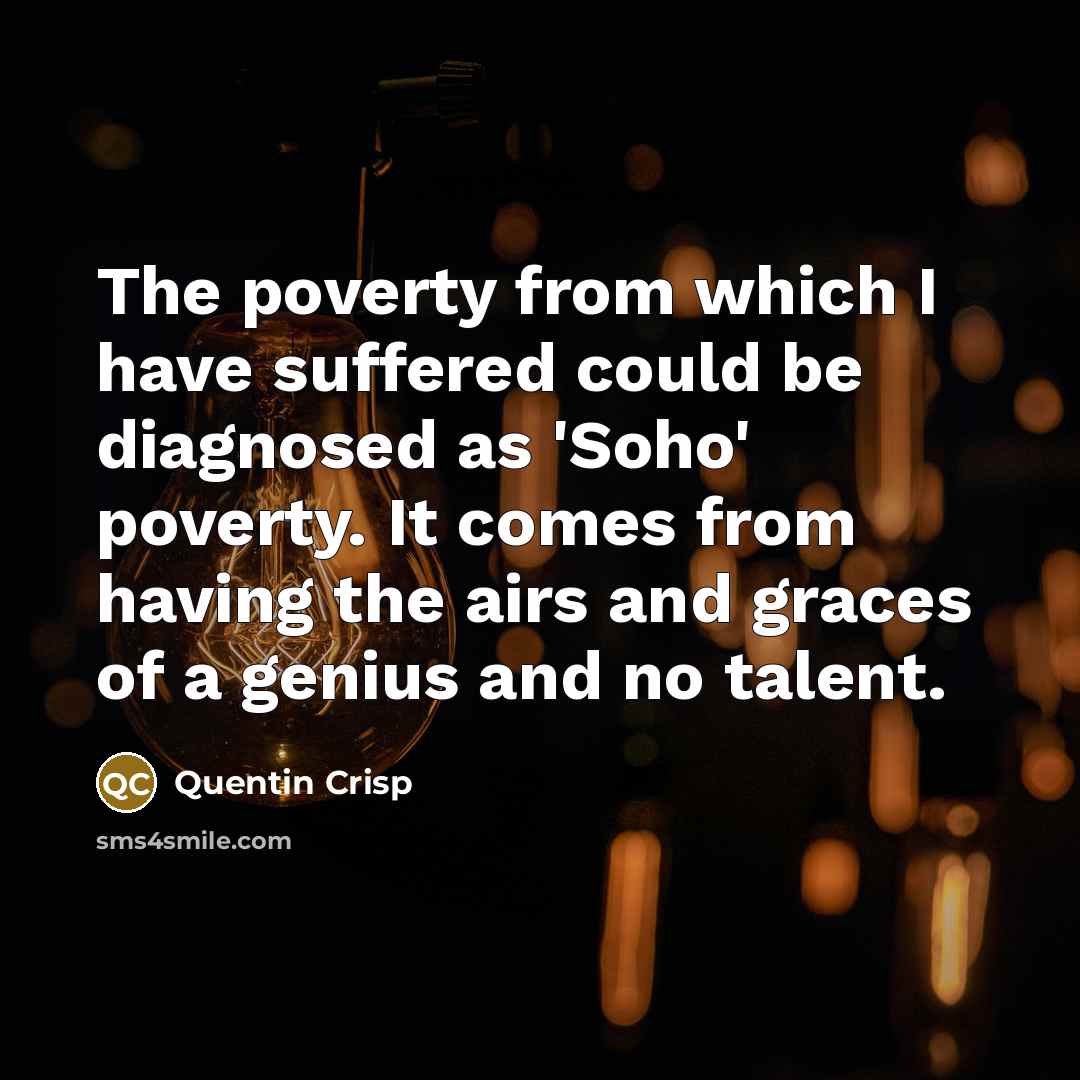 “The poverty from which I have suffered could be diagnosed…” quote by Quentin Crisp