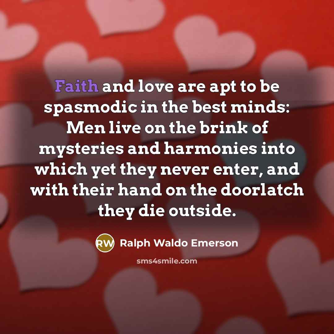 “Faith and love are apt to be spasmodic in the…” quote by Ralph Waldo Emerson