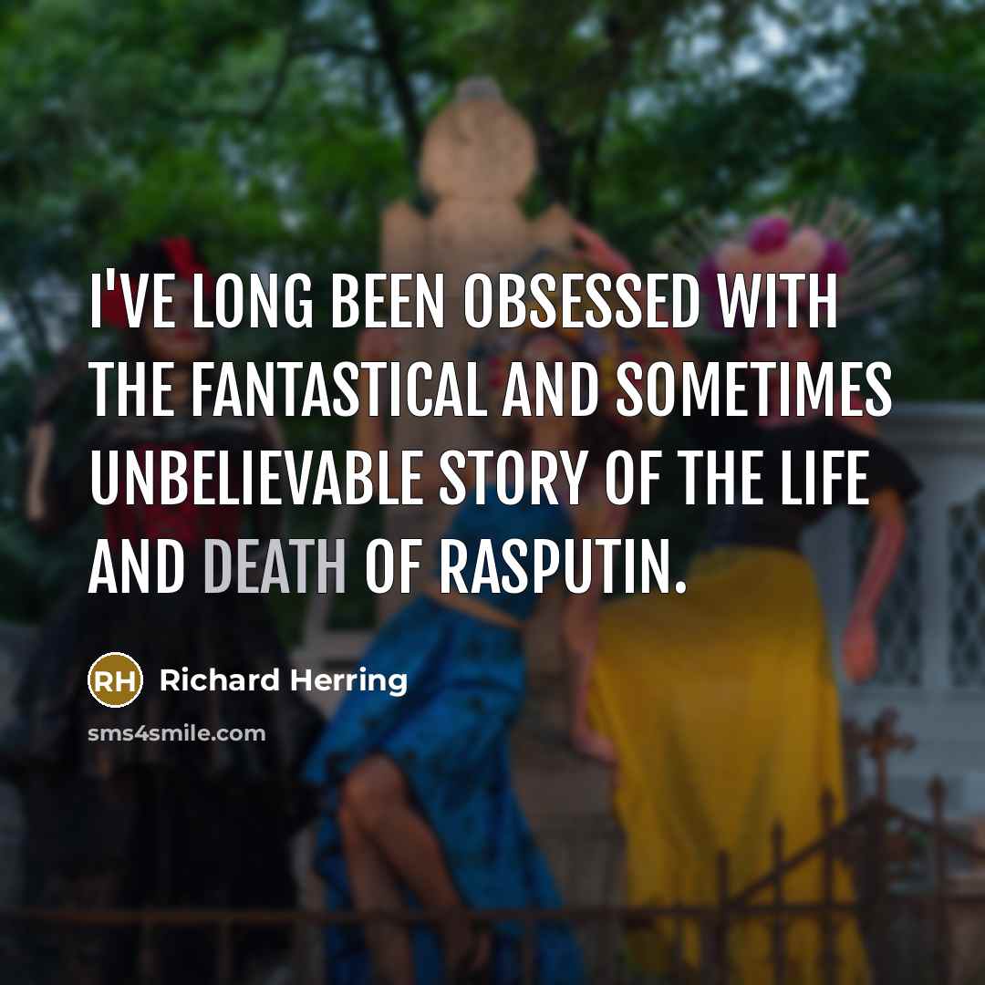 “I've long been obsessed with the fantastical and sometimes unbelievable…” quote by Richard Herring