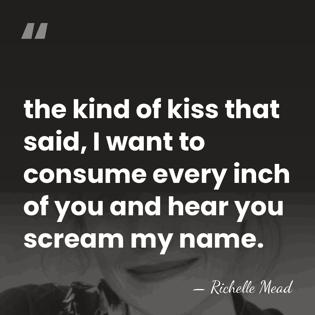 the kind of kiss that said, I want to consume every inch&hellip; - Richelle Mead