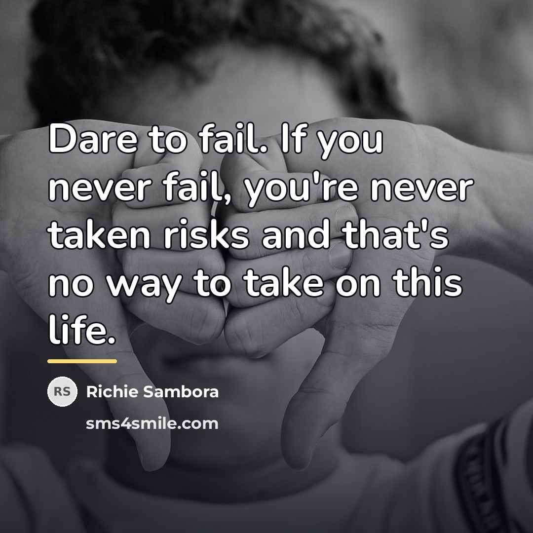 “Dare to fail. If you never fail, you're never taken…” quote by Richie Sambora