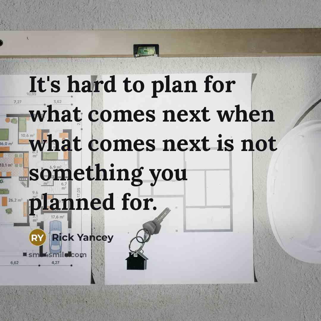“It's hard to plan for what comes next when what…” quote by Rick Yancey