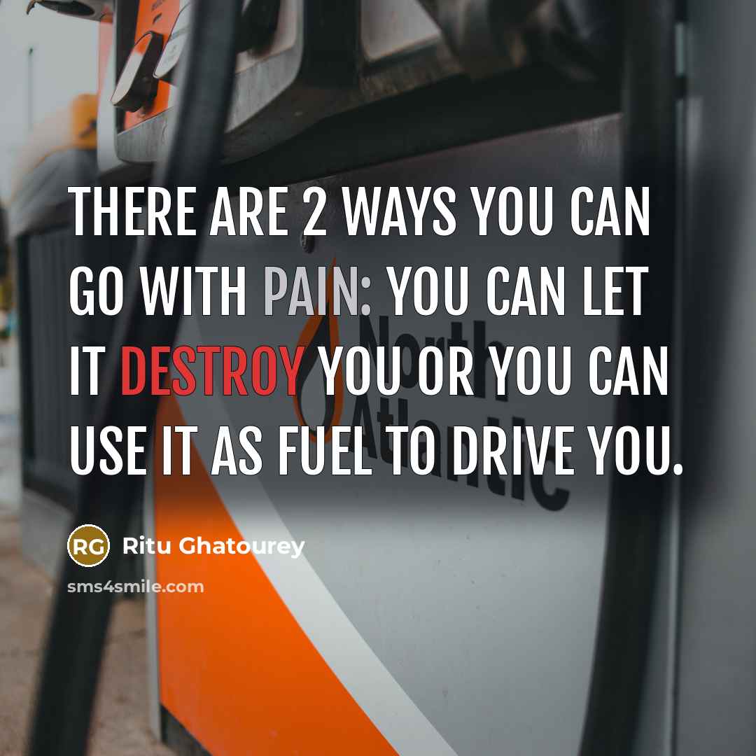 “There are 2 ways you can go with Pain: You…” quote by Ritu Ghatourey