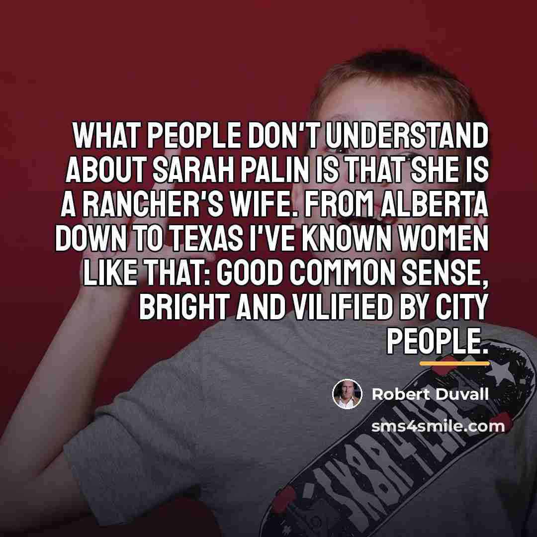 “What people don't understand about Sarah Palin is that she…” quote by Robert Duvall
