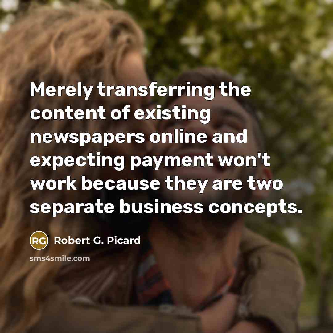 “Merely transferring the content of existing newspapers online and expecting…” quote by Robert G. Picard