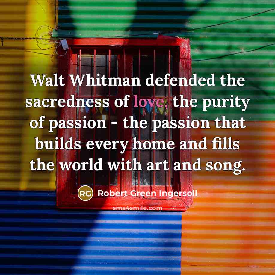 “Walt Whitman defended the sacredness of love, the purity of…” quote by Robert Green Ingersoll