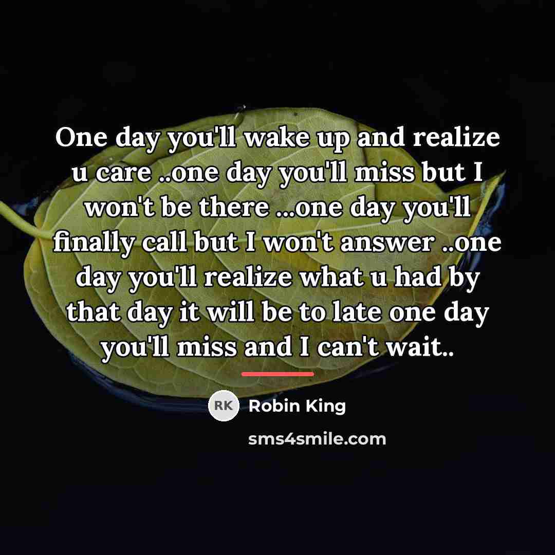 “One day you'll wake up and realize u care ..one…” quote by Robin King