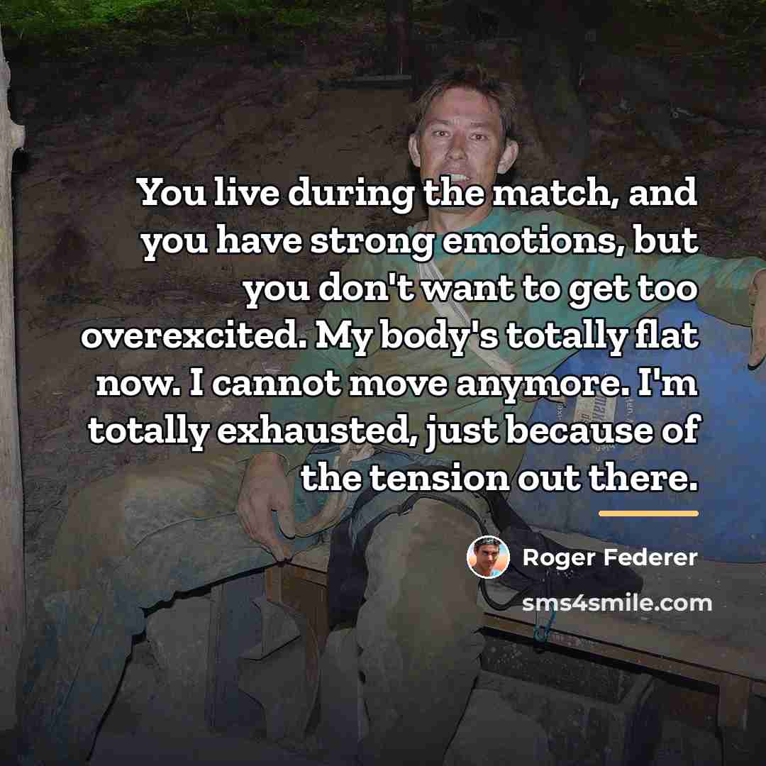 “You live during the match, and you have strong emotions,…” quote by Roger Federer
