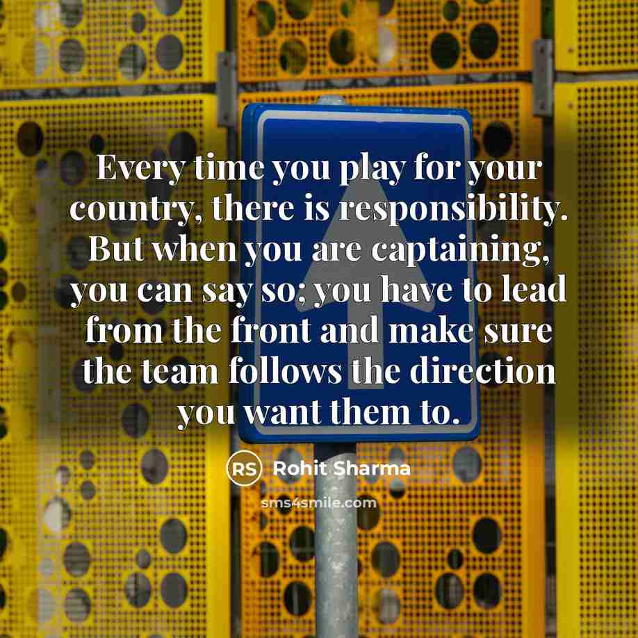 “Every time you play for your country, there is responsibility.…” quote by Rohit Sharma