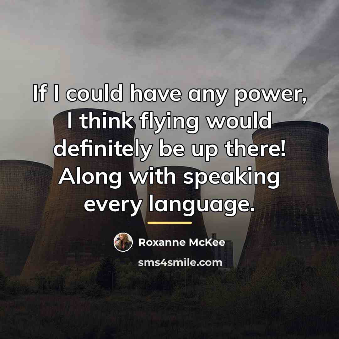 “If I could have any power, I think flying would…” quote by Roxanne McKee