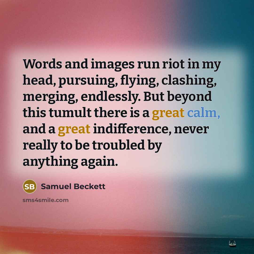 “Words and images run riot in my head, pursuing, flying,…” quote by Samuel Beckett