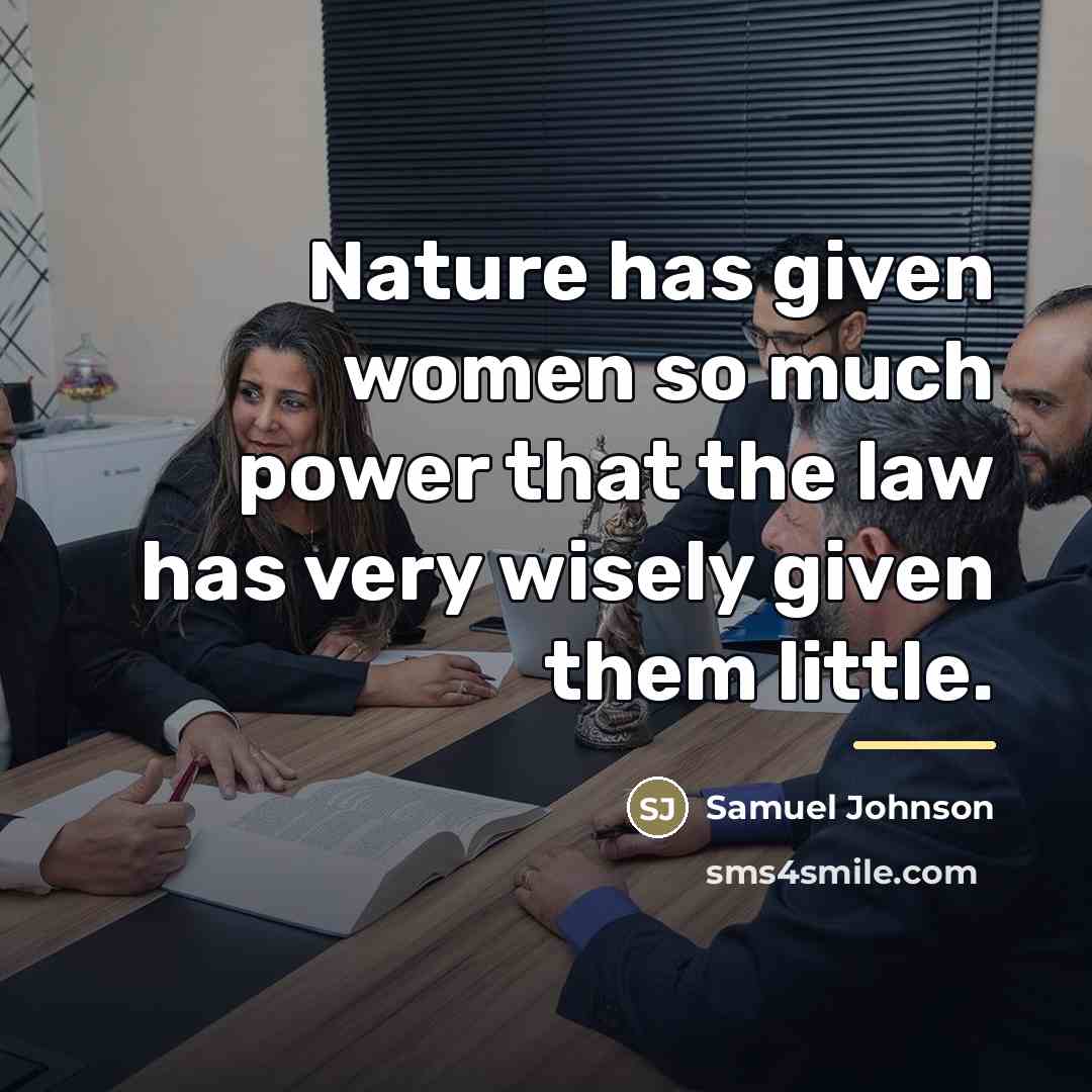“Nature has given women so much power that the law…” quote by Samuel Johnson