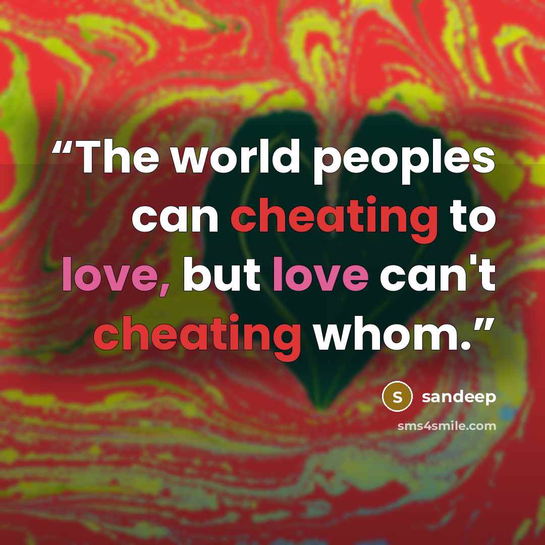 “The world peoples can cheating to love, but love can't cheating whom.” quote by sandeep