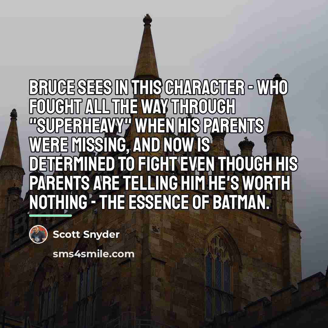 “Bruce sees in this character - who fought all the…” quote by Scott Snyder