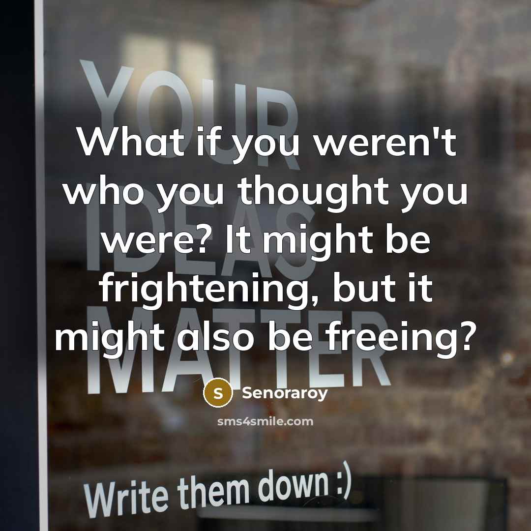 “What if you weren't who you thought you were? It…” quote by Senoraroy