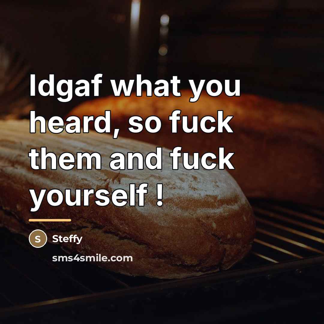 “Idgaf what you heard, so fuck them and fuck yourself…” quote by Steffy
