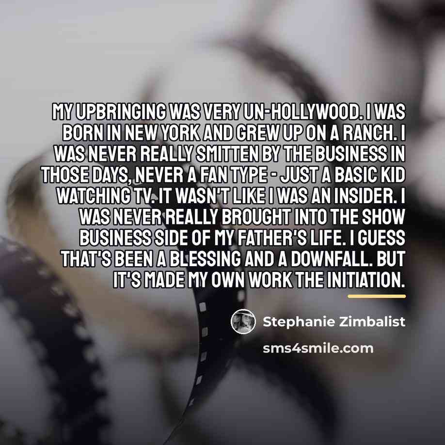 “My upbringing was very un-Hollywood. I was born in New…” quote by Stephanie Zimbalist