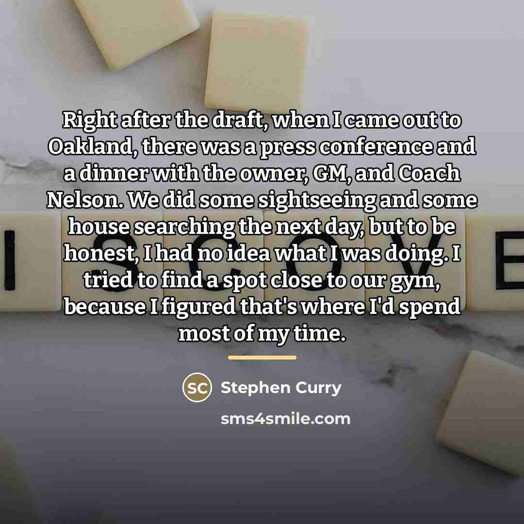“Right after the draft, when I came out to Oakland,…” quote by Stephen Curry