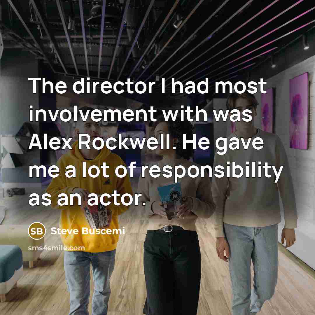 “The director I had most involvement with was Alex Rockwell.…” quote by Steve Buscemi