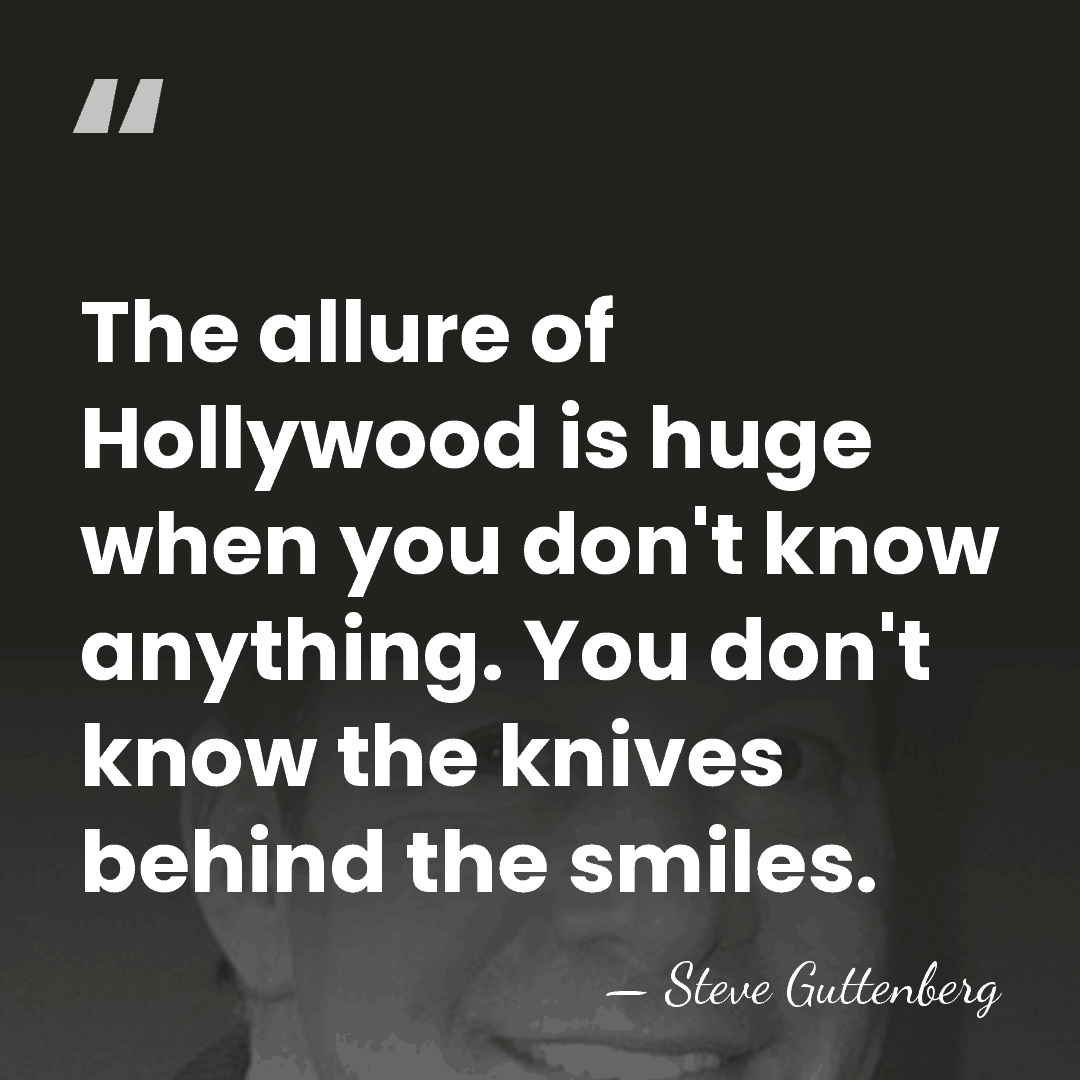 The allure of Hollywood is huge when you don't know anything. You&hellip; - Steve Guttenberg