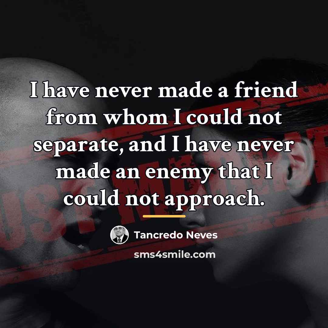 “I have never made a friend from whom I could…” quote by Tancredo Neves