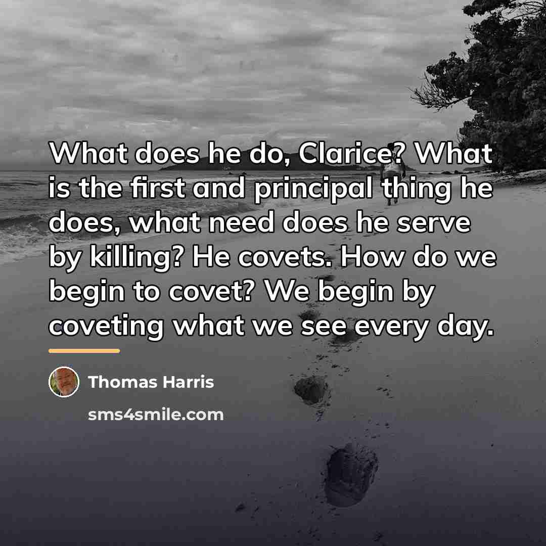 “What does he do, Clarice? What is the first and…” quote by Thomas Harris