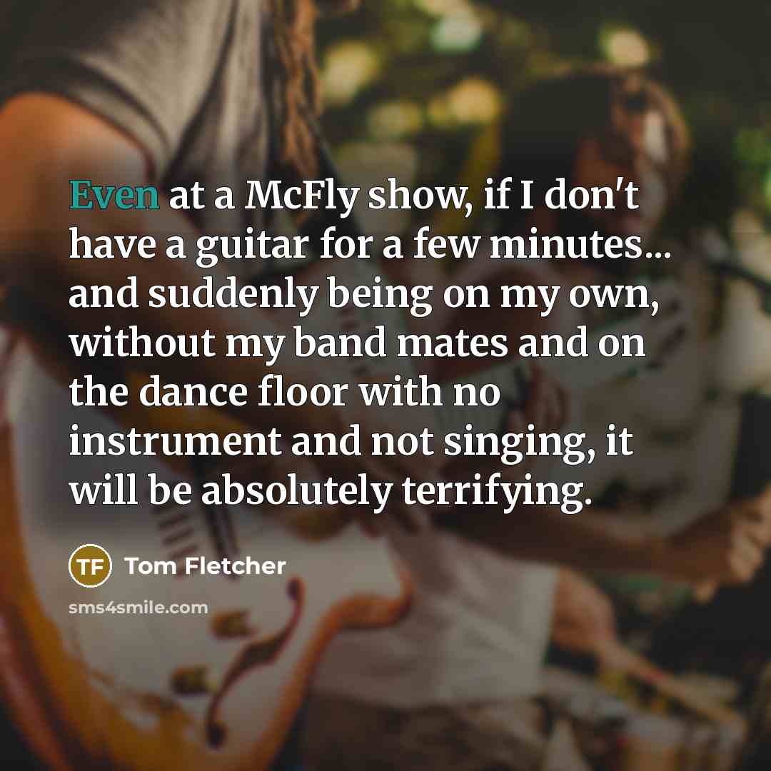 “Even at a McFly show, if I don't have a…” quote by Tom Fletcher
