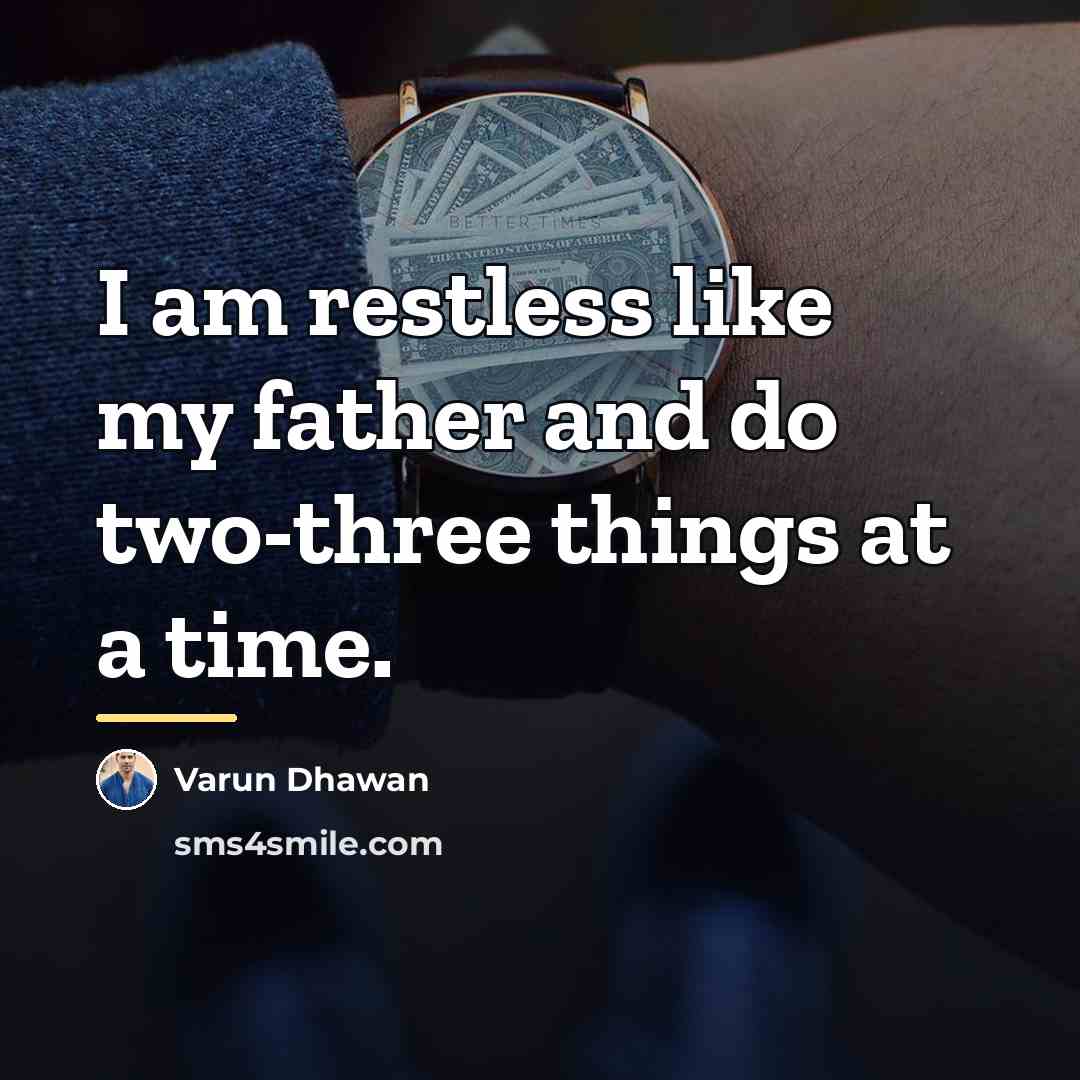 “I am restless like my father and do two-three things…” quote by Varun Dhawan