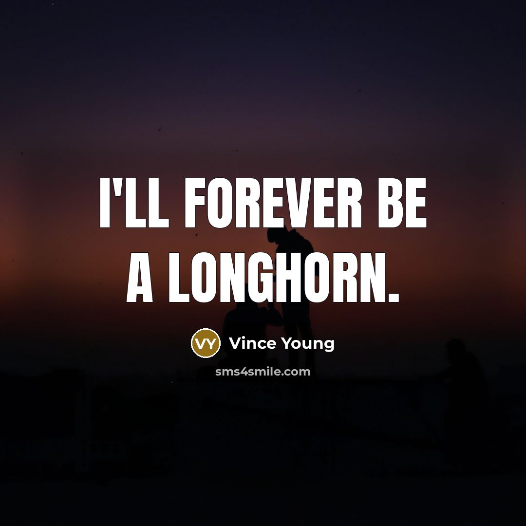 “I'll forever be a Longhorn.…” quote by Vince Young