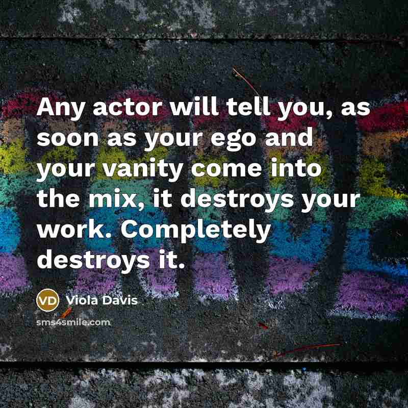 “Any actor will tell you, as soon as your ego…” quote by Viola Davis
