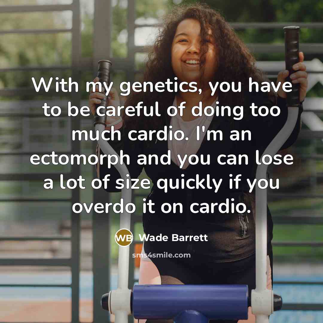 “With my genetics, you have to be careful of doing…” quote by Wade Barrett