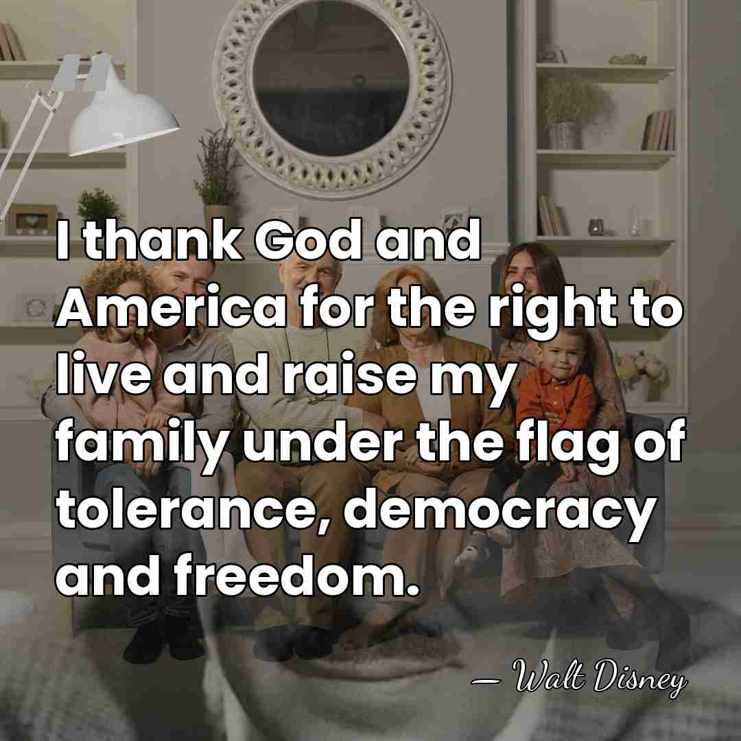 I thank God and America for the right to live and raise&hellip; - Walt Disney