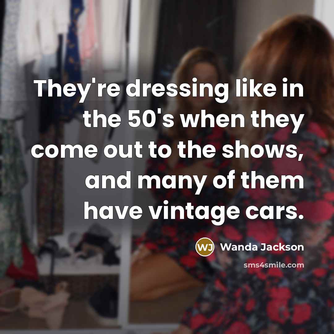 “They're dressing like in the 50's when they come out…” quote by Wanda Jackson