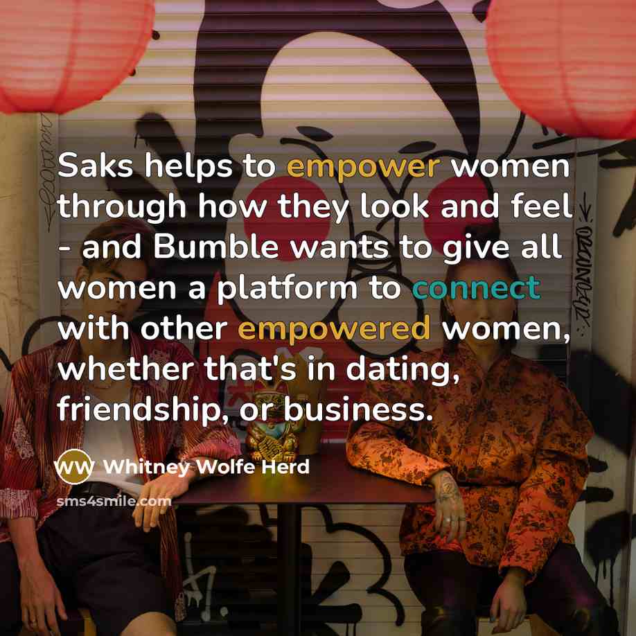 “Saks helps to empower women through how they look and feel - and Bumble wants to give all women a platform to connect with other empowered women, whether that's in dating, friendship, or business.” quote by Whitney Wolfe Herd