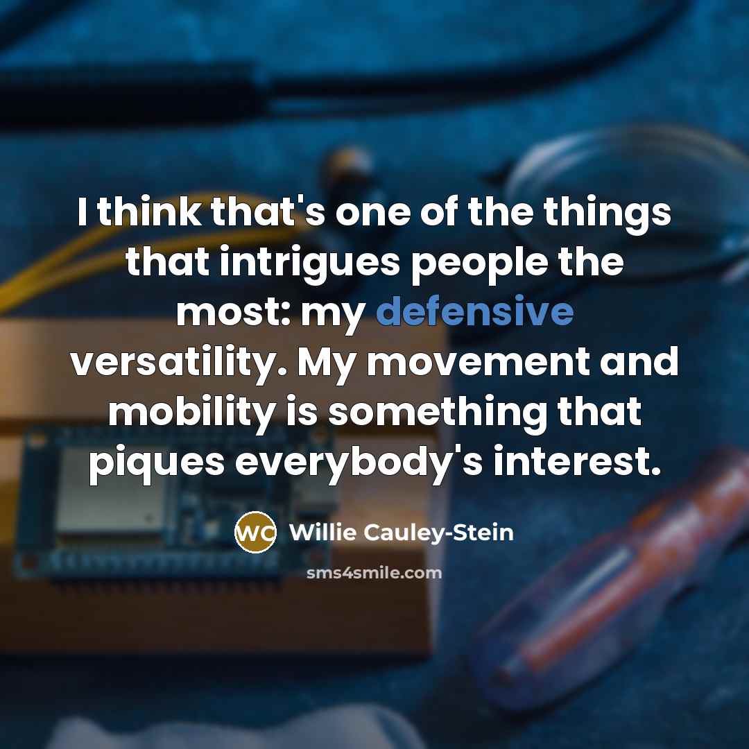 “I think that's one of the things that intrigues people…” quote by Willie Cauley-Stein