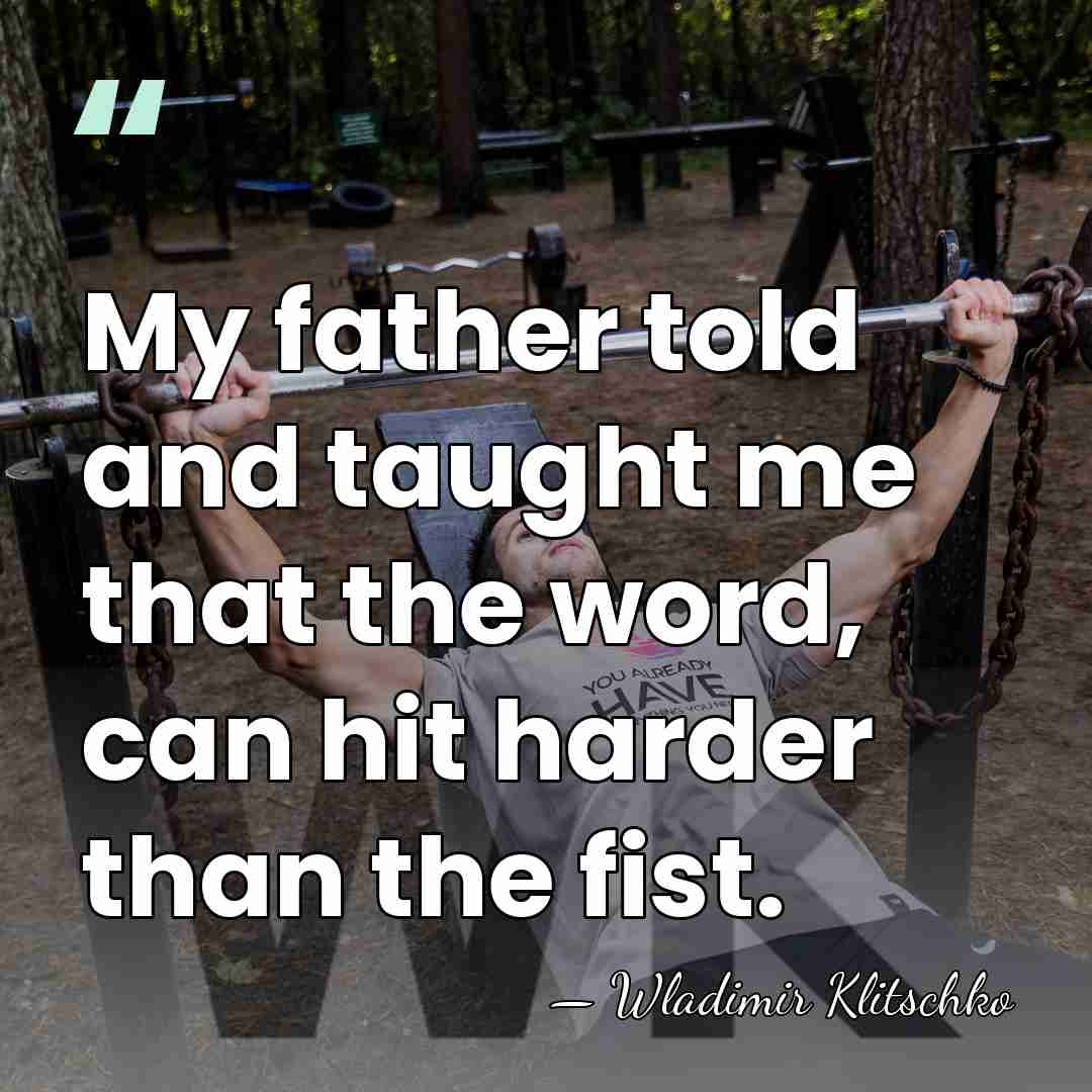 My father told and taught me that the word, can hit harder&hellip; - Wladimir Klitschko