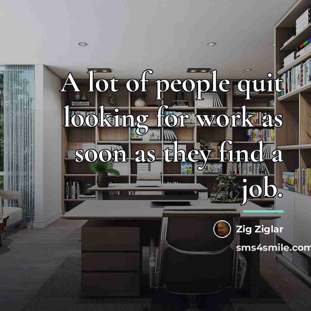 “A lot of people quit looking for work as soon…” quote by Zig Ziglar
